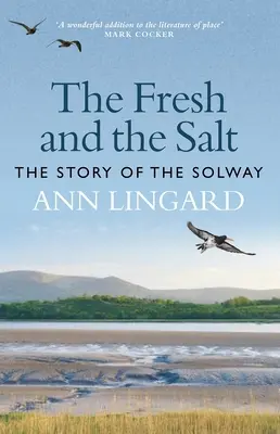 The Fresh and the Salt: Historia Solway - The Fresh and the Salt: The Story of the Solway