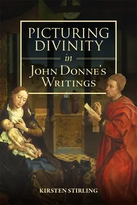 Obraz boskości w pismach Johna Donne'a - Picturing Divinity in John Donne's Writings