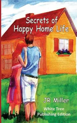 Sekrety szczęśliwego życia w domu: White Tree Publishing Edition - Secrets of Happy Home Life: White Tree Publishing Edition