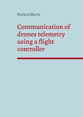 Komunikacja telemetrii dronów za pomocą kontrolera lotu - Communication of drones telemetry using a flight controller