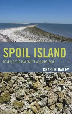 Wyspa zepsucia: Czytając prowizoryczny archipelag - Spoil Island: Reading the Makeshift Archipelago