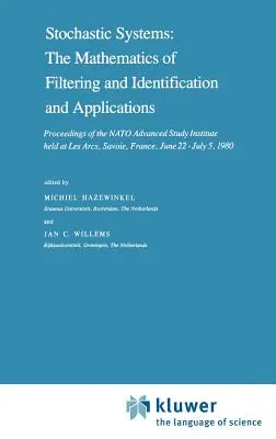 Systemy stochastyczne: The Mathematics of Filtering and Identification and Applications: Proceedings of the NATO Advanced Study Institute Held at Les Arc - Stochastic Systems: The Mathematics of Filtering and Identification and Applications: Proceedings of the NATO Advanced Study Institute Held at Les Arc