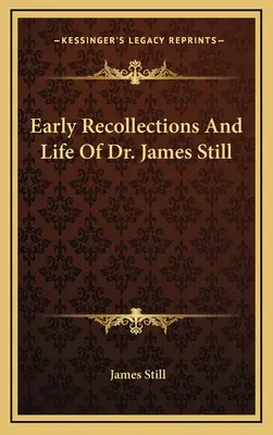 Wczesne wspomnienia i życie doktora Jamesa Stilla - Early Recollections And Life Of Dr. James Still