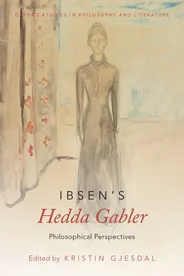 Hedda Gabler Ibsena: Perspektywy filozoficzne - Ibsen's Hedda Gabler: Philosophical Perspectives