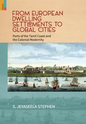 Od europejskich osad do globalnych miast: Porty tamilskich wybrzeży i kolonialna nowoczesność - From European Dwelling Settlements to Global Cities: Ports of the Tamil Coasts and Colonial Modernity