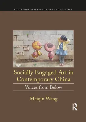 Sztuka zaangażowana społecznie we współczesnych Chinach: Głosy z dołu - Socially Engaged Art in Contemporary China: Voices from Below