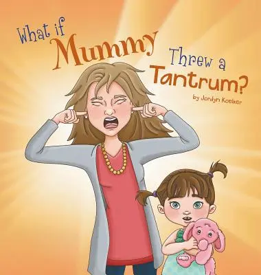 Co by było, gdyby mama wpadła w złość? - What If Mummy Threw A Tantrum?