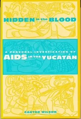 Ukryte we krwi: Osobiste śledztwo w sprawie AIDS na Jukatanie - Hidden in the Blood: A Personal Investigation of AIDS in the Yucatn