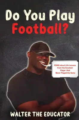 Czy grasz w piłkę nożną? Wiersze o lekcjach życia od największego gracza, który nigdy nie grał w tę grę - Do You Play Football?: Poems about Life Lessons from the Greatest Player that Never Played the Game