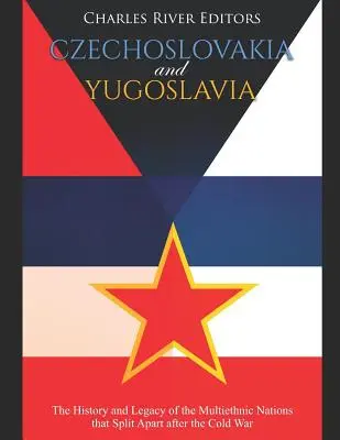 Czechosłowacja i Jugosławia: Historia i dziedzictwo wieloetnicznych narodów, które rozpadły się po zimnej wojnie - Czechoslovakia and Yugoslavia: The History and Legacy of the Multiethnic Nations that Split Apart after the Cold War