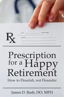 Recepta na szczęśliwą emeryturę: Jak rozkwitać, a nie tonąć - Prescription for a Happy Retirement: How to Flourish, Not Flounder
