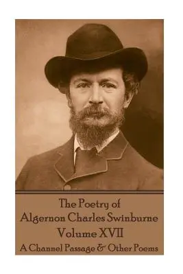 Poezja Algernona Charlesa Swinburne'a - tom XVII: Przejście przez kanał La Manche i inne wiersze - The Poetry of Algernon Charles Swinburne - Volume XVII: A Channel Passage & Other Poems