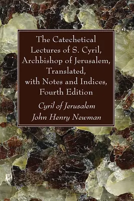 Wykłady katechetyczne świętego Cyryla, arcybiskupa Jerozolimy, w przekładzie, z przypisami i indeksami, wydanie czwarte - The Catechetical Lectures of S. Cyril, Archbishop of Jerusalem, Translated, with Notes and Indices, Fourth Edition