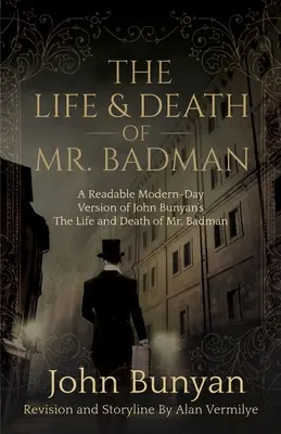 Życie i śmierć pana Badmana: Czytelna współczesna wersja Życia i śmierci pana Badmana Johna Bunyana - The Life and Death of Mr. Badman: A Readable Modern-Day Version of John Bunyan's The Life and Death of Mr. Badman