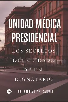 Unidad Mdica Presidencial: Tajemnice opieki nad dygnitarzem - Unidad Mdica Presidencial: Los secretos del cuidado de un dignatario