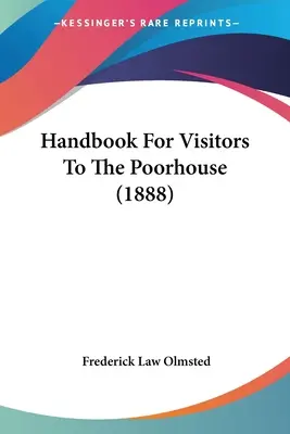 Podręcznik dla odwiedzających przytułek dla ubogich (1888) - Handbook For Visitors To The Poorhouse (1888)