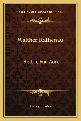 Walther Rathenau: jego życie i praca - Walther Rathenau: His Life And Work