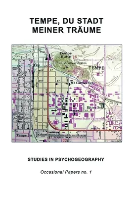 Tempe, Du Stadt Meiner Trume: Studia z psychogeografii - Tempe, Du Stadt Meiner Trume: Studies in Psychogeography