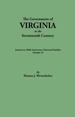 Rząd Wirginii w XVII wieku. Pierwotnie opublikowane jako broszura historyczna z okazji 350. rocznicy Jamestown, numer 16. - Government of Virginia in the Seventeenth Century. Originally Published as Jamestown 350th Anniversary Historical Booklet, Number 16