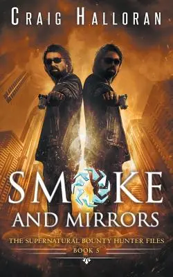 The Supernatural Bounty Hunter Files: Dym i lustra (Księga 5 z 10) - The Supernatural Bounty Hunter Files: Smoke and Mirrors (Book 5 of 10)