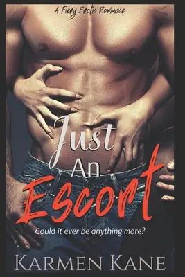 Just An Escort: Ognisty romans erotyczny - Just An Escort: A Fiery Erotic Romance