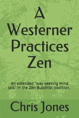 Człowiek Zachodu praktykuje zen: Rozszerzony sposób poszukiwania rozmowy umysłu” w tradycji Zen” - A Westerner Practices Zen: An extended way seeking mind talk