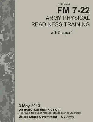 Trening gotowości fizycznej armii: Oficjalny podręcznik polowy armii amerykańskiej FM 7-22, C1 (3 maja 2013 r.) - Army Physical Readiness Training: The Official U.S. Army Field Manual FM 7-22, C1 (3 May 2013)