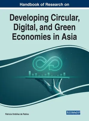 Podręcznik badań nad rozwojem gospodarki o obiegu zamkniętym, gospodarki cyfrowej i zielonej w Azji - Handbook of Research on Developing Circular, Digital, and Green Economies in Asia