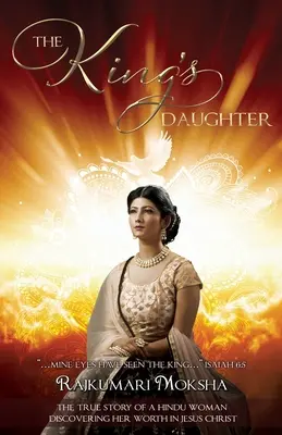 Córka króla: Prawdziwa historia hinduskiej kobiety odkrywającej swoją wartość w Jezusie Chrystusie - The King's Daughter: The True Story of a Hindu Woman Discovering Her Worth in Jesus Christ