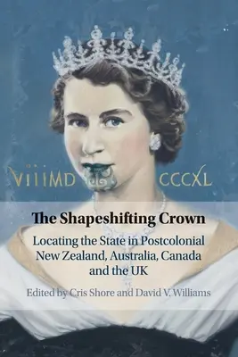 The Shapeshifting Crown: Lokalizacja państwa w postkolonialnej Nowej Zelandii, Australii, Kanadzie i Wielkiej Brytanii - The Shapeshifting Crown: Locating the State in Postcolonial New Zealand, Australia, Canada and the UK