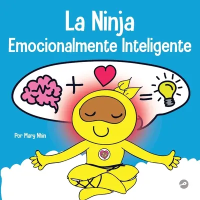 La Ninja Emocionalmente Inteligente: Książka dla dzieci o rozwijaniu inteligencji emocjonalnej (EQ) - La Ninja Emocionalmente Inteligente: Un libro para nios sobre el desarrollo de la inteligencia emocional (EQ)