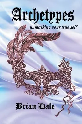 Archetypy: Odkrywanie prawdziwego ja - Archetypes: Unmasking Your True Self