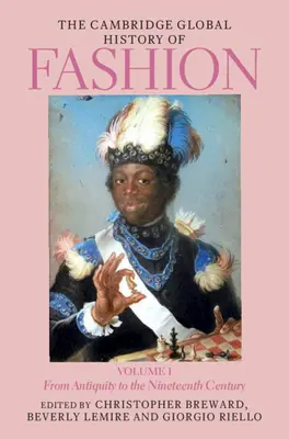 The Cambridge Global History of Fashion: Tom 1: Od starożytności do XIX wieku - The Cambridge Global History of Fashion: Volume 1: From Antiquity to the Nineteenth Century