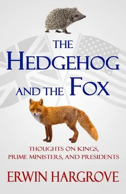 Jeż i lis: Myśli o królach, premierach i prezydentach - The Hedgehog and the Fox: Thoughts on Kings, Prime Ministers, and Presidents