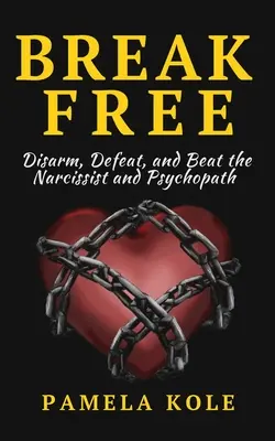 Uwolnij się od narcyza i psychopaty: Ucieczka od toksycznych relacji i manipulacji emocjonalnej - Break Free From The Narcissist and Psychopath: Escape Toxic Relationships and Emotional Manipulation