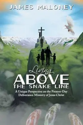 Życie ponad linią węża: Unikalne spojrzenie na współczesną służbę wybawienia Jezusa Chrystusa - Living above the Snake Line: A Unique Perspective on the Present-Day Deliverance Ministry of Jesus Christ