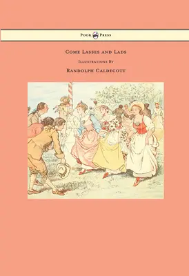 Chodźcie dziewczynki i chłopcy - Ilustrował Randolph Caldecott - Come Lasses and Lads - Illustrated by Randolph Caldecott