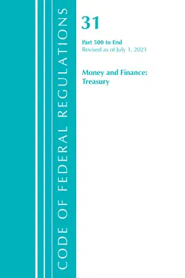 Kodeks przepisów federalnych, tytuł 31 Pieniądze i finanse 500-End, zmieniony od 1 lipca 2021 r. (Office of the Federal Register (U S )) - Code of Federal Regulations, Title 31 Money and Finance 500-End, Revised as of July 1, 2021 (Office of the Federal Register (U S ))