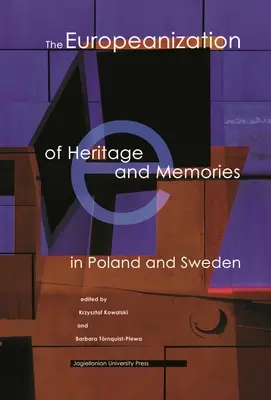 Europeizacja dziedzictwa i wspomnień w Polsce i Szwecji - The Europeanization of Heritage and Memories in Poland and Sweden