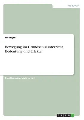 Ruch na lekcjach w szkole podstawowej. Znaczenie i skutki - Bewegung im Grundschulunterricht. Bedeutung und Effekte