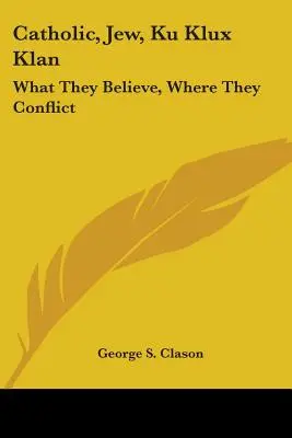 Katolik, Żyd, Ku Klux Klan: W co wierzą, gdzie się ścierają - Catholic, Jew, Ku Klux Klan: What They Believe, Where They Conflict