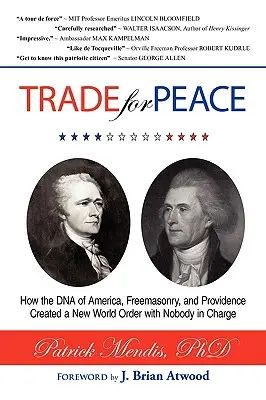 TRADE for PEACE: Jak DNA Ameryki, masoneria i Opatrzność stworzyły nowy porządek świata, w którym nikt nie rządzi - TRADE for PEACE: How the DNA of America, Freemasonry, and Providence Created a New World Order with Nobody in Charge