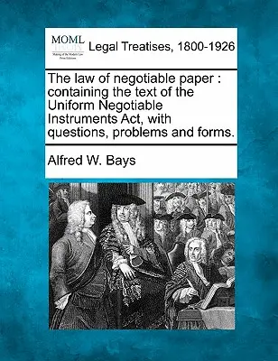 The Law of Negotiable Paper: Zawiera tekst ustawy o jednolitych instrumentach zbywalnych wraz z pytaniami, problemami i formularzami. - The Law of Negotiable Paper: Containing the Text of the Uniform Negotiable Instruments ACT, with Questions, Problems and Forms.