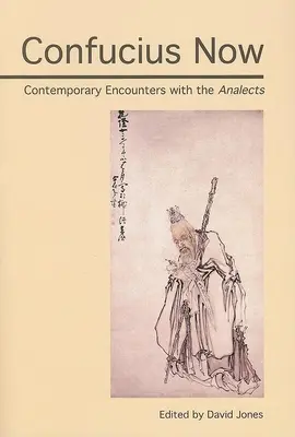 Konfucjusz teraz: Współczesne spotkania z Analektami - Confucius Now: Contemporary Encounters with the Analects