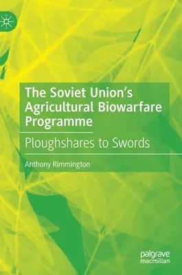 Rolniczy program wojny biologicznej Związku Radzieckiego: Od pługa do miecza - The Soviet Union's Agricultural Biowarfare Programme: Ploughshares to Swords