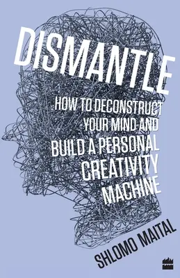 Dismantle: Jak zdekonstruować swój umysł i zbudować osobistą maszynę kreatywności - Dismantle: How to Deconstruct Your Mind and Build a Personal Creativity Machine