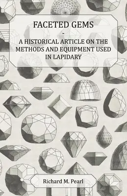 Fasetowane klejnoty - artykuł historyczny na temat metod i sprzętu używanego w lapidariach - Faceted Gems - A Historical Article on the Methods and Equipment Used in Lapidary