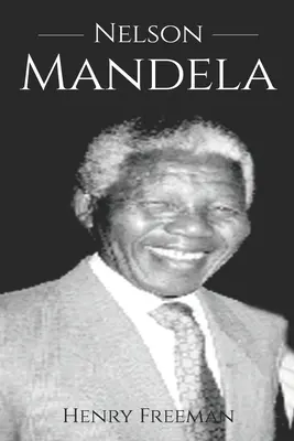 Nelson Mandela: Historia od początku do końca - Nelson Mandela: A History From Beginning to End