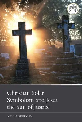 Chrześcijańska symbolika solarna i Jezus jako Słońce Sprawiedliwości - Christian Solar Symbolism and Jesus the Sun of Justice