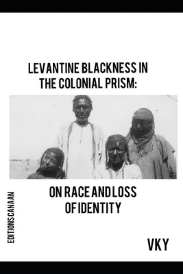 Lewantyńska czerń w pryzmacie kolonialnym: O rasie i utracie tożsamości - Levantine Blackness In The Colonial Prism: On Race And Loss of Identity